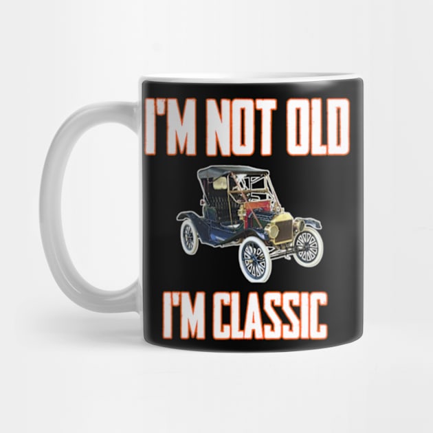 I'm not old I'm classic by TshirtMA